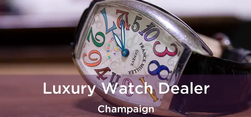  Luxury Watch Dealer Champaign
